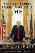You Cant Spell America Without Me The Really Tremendous Inside Story of My Fantastic First Year as President Donald J Trump A So Called Parody