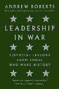 Leadership in War Essential Lessons from Those Who Made History