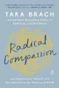 Radical Compassion: Learning to Love Yourself & Your World with the Practice of RAIN