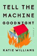 Tell the Machine Goodnight A Novel