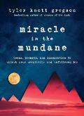 Miracle in the Mundane: Poems, Prompts and Inspiration to Unlock Your Creativity and Unfiltered Joy