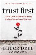 Trust First: A True Story about the Power of Giving People Second Chances
