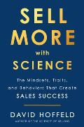 Sell More with Science The Mindsets Traits & Behaviors That Create Sales Success