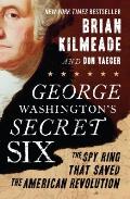 George Washingtons Secret Six The Spy Ring That Saved the American Revolution