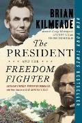 President & the Freedom Fighter Abraham Lincoln Frederick Douglass & Their Battle to Save Americas Soul