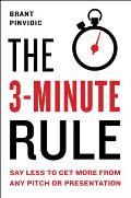 3 Minute Rule Say Less to Get More from Any Pitch or Presentation