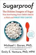 Sugarproof The Hidden Dangers of Sugar that are Putting Your Childs Health at Risk & What You Can Do