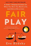 Fair Play A Game Changing Solution for When You Have Too Much to Do & More Life to Live
