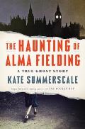 Haunting of Alma Fielding A True Ghost Story