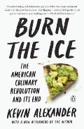 Burn the Ice: The American Culinary Revolution and Its End