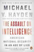 Assault on Intelligence American National Security in an Age of Lies