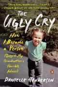 Ugly Cry How I Became a Person Despite My Grandmothers Horrible Advice