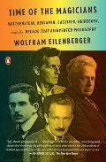 Time of the Magicians Wittgenstein Benjamin Cassirer Heidegger & the Decade That Reinvented Philosophy