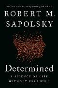 Determined: A Science of Life Without Free Will