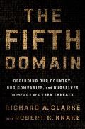 Fifth Domain Defending Our Country Our Companies & Ourselves in the Age of Cyber Threats