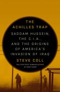 Achilles Trap Saddam Hussein the CIA & the Origins of Americas Invasion of Iraq