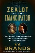 Zealot & the Emancipator John Brown Abraham Lincoln & the Struggle for American Freedom
