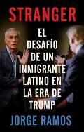 Stranger En Espanol El Desafio de Un Inmigrante Latino En La Era de Trump