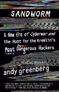 Sandworm A New Era of Cyberwar & the Hunt for the Kremlins Most Dangerous Hackers