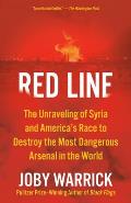 Red Line The Unraveling of Syria & Americas Race to Destroy the Most Dangerous Arsenal in the World