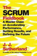Scrum Fieldbook A Master Class on Accelerating Performance Getting Results & Defining the Future