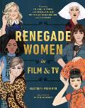 Renegade Women in Film & TV 50 Trailblazers in Film & TV