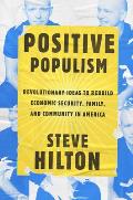 Positive Populism: Revolutionary Ideas to Rebuild Economic Security, Family, and Community in America