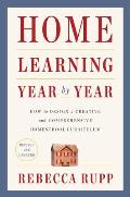 Home Learning Year by Year Revised & Updated How to Design a Creative & Comprehensive Homeschool Curriculum