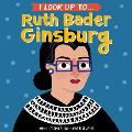 I Look Up To... Ruth Bader Ginsburg