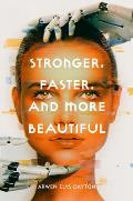 Stronger Faster & More Beautiful