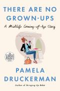 There Are No Grown Ups A Midlife Coming of Age Story