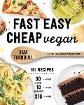 Fast Easy Cheap Vegan 101 Recipes You Can Make in 30 Minutes or Less for $10 or Less & with 10 Ingredients or Less