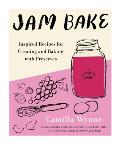 Jam Bake Inspired Recipes for Creating & Baking with Preserves