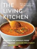 Living Kitchen Nourishing Whole Food Recipes for Cancer Treatment & Recovery