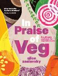 In Praise of Veg The Ultimate Cookbook for Vegetable Lovers