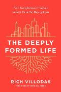 Deeply Formed Life Five Transformative Values to Root Us in the Way of Jesus
