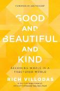 Good & Beautiful & Kind Becoming Whole in a Fractured World