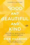 Good and Beautiful and Kind: Becoming Whole in a Fractured World