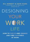Designing Your Work Life How to Thrive & Change & Find Happiness at Work