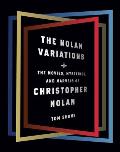 Nolan Variations The Movies Mysteries & Marvels of Christopher Nolan