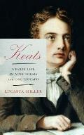 Keats A Brief Life in Nine Poems & One Epitaph