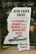 Deer Creek Drive A Reckoning of Memory & Murder in the Mississippi Delta