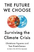 Future We Choose Surviving the Climate Crisis