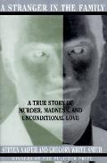 Stranger In The Family A True Story Of Murder Madness & Unconditional Love
