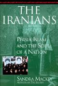 Iranians Persia Islam & The Soul Of A Nation