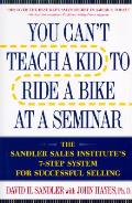 You Cant Teach a Kid to Ride A Bike at a Seminar The Sandler Sales Institutes 7 Step System for Successful Selling