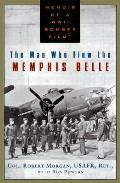 Man Who Flew the Memphis Belle Memoir of a WWII Bomber Pilot
