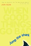 Jump The Shark When Good Things Go Bad