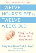 Twelve Hours Sleep by Twelve Weeks Old A Step By Step Plan for Baby Sleep Success