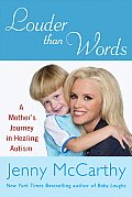 Louder Than Words A Mothers Journey in Healing Autism
